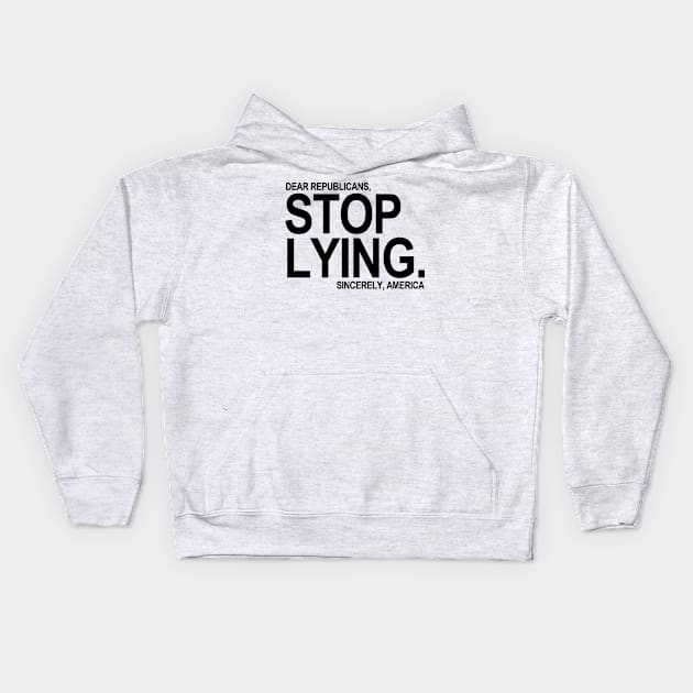 Dear Republicans - Stop Lying - Sincerely America Kids Hoodie by skittlemypony